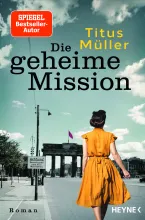Cover des Buches Die geheime Mission. Eine Frau im orangen Kleid geht aufs Brandenburger Tor zu.